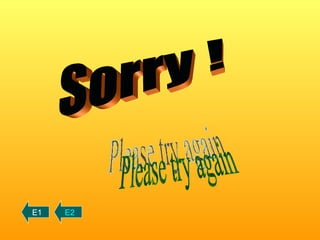 Sorry ! Please try again E1 E2 