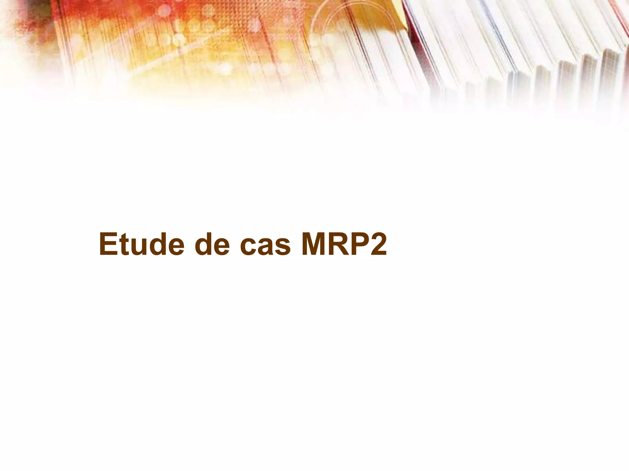 Etude de cas MRP2
 