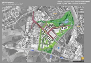 Ban de Gasperich
"vers un développement durable"
Séance d'information sur la plate-forme CRTI-weB©
mardi 02 juillet 2013 - Chambre des Métiers
 