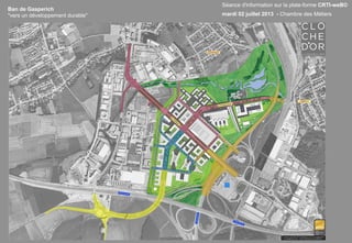 Ban de Gasperich
"vers un développement durable"
Séance d'information sur la plate-forme CRTI-weB©
mardi 02 juillet 2013 - Chambre des Métiers
 