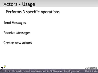Actors - Usage
 Performs 3 specific operations

Send Messages

Receive Messages

Create new actors
 