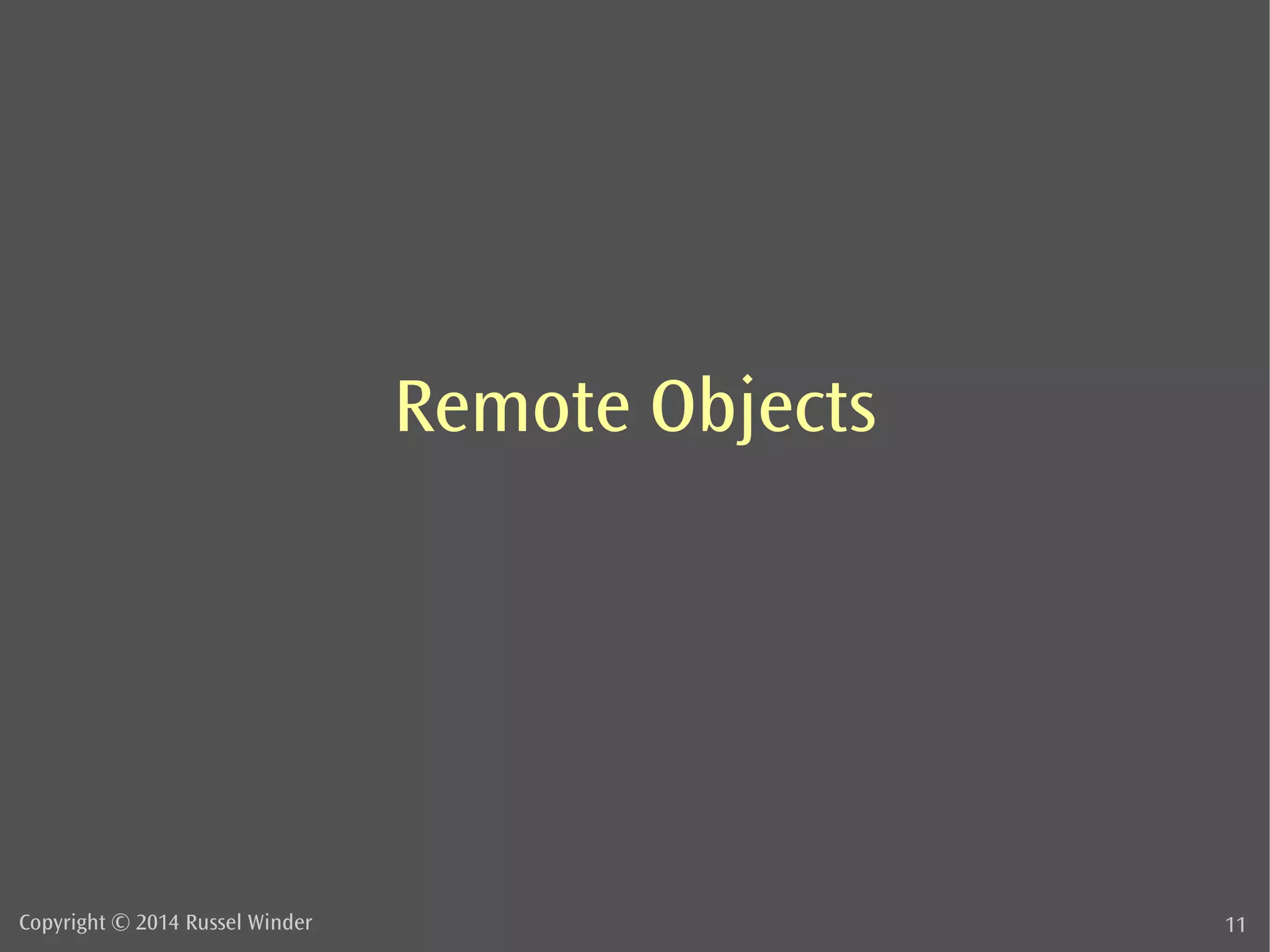 Remote Objects 
Copyright © 2014 Russel Winder 11 
 