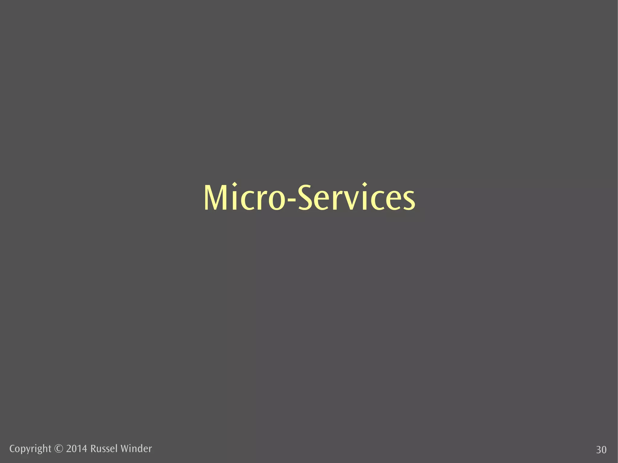 Micro-Services 
Copyright © 2014 Russel Winder 30 
 