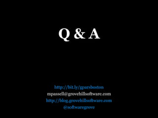 Q&A


    http://bit.ly/gparsboston
mpassell@grovehillsoftware.com
http://blog.grovehillsoftware.com
        @softwaregrove
 