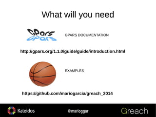 9
@marioggar
What will you need
http://gpars.org/1.1.0/guide/guide/introduction.html
https://github.com/mariogarcia/greach_2014
GPARS DOCUMENTATION
EXAMPLES
 