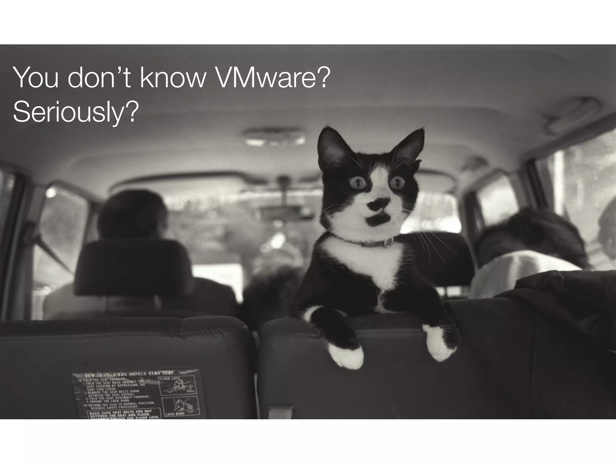 You don’t know VMware?
Seriously?

 