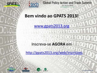Bem vindo ao GPATS 2013!
www.gpats2013.org
Inscreva-se AGORA em
http://gpats2013.org/web/inscricoes
 