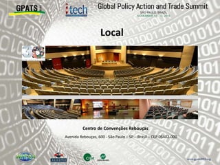 Local
Centro de Convenções Rebouças
Avenida Rebouças, 600 - São Paulo – SP – Brasil – CEP 05402-000
 