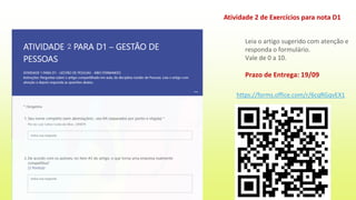 Leia o artigo sugerido com atenção e
responda o formulário.
Vale de 0 a 10.
Prazo de Entrega: 19/09
Atividade 2 de Exercícios para nota D1
https://forms.office.com/r/6cqRGqvEX1
2
 
