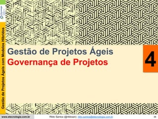 36
GestãodeProjetosÁgeiscomModelosHíbridos
Rildo Santos (@rildosan) rildo.santos@etecnologia.com.brwww.etecnologia.com.br
Conteúdo
Gestão de Projetos Ágeis
Governança de Projetos 4
 