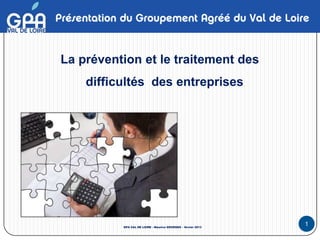 La prévention et le traitement des
    difficultés des entreprises




          GPA VAL DE LOIRE - Maurice GEORGES – février 2013
                                                              1
 