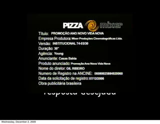 promessa
                                recompensa
                              resposta desejada

Wednesday, December 2, 2009
 