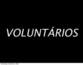 VOLUNTÁRIOS

Wednesday, December 2, 2009
 