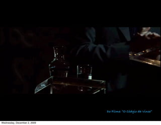 trecho do Código da Vinci




                                                    Do Filme: “O Códgio da Vince”


Wednesday, December 2, 2009
 