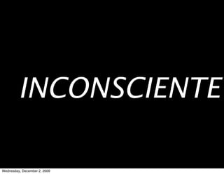 INCONSCIENTE

Wednesday, December 2, 2009
 