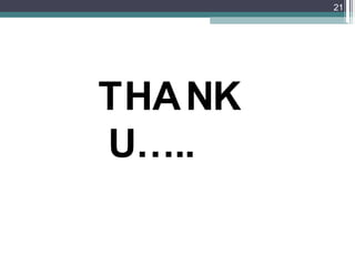 THANK
U…..
21
 