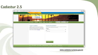 Cadastur 2.5
www.cadastur.turismo.gov.br
 