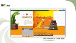 SBClass
www. classificacao.turismo.gov.br
 