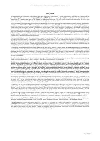 GP Bullhound – Technology Predictions 2015
Page 16 of 18
DISCLAIMER
No information set out or referred to in this research report shall form the basis of any contract. The issue of this research report shall not be deemed to be any
form of binding offer or commitment on the part of GP Bullhound LLP. This research report is provided for use by the intended recipient for information
purposes only. It is prepared on the basis that the recipients are sophisticated investors with a high degree of financial sophistication and knowledge. This research report
and any of its information is not intended for use by private or retail investors in the UK or any other jurisdiction.
You, as the recipient of this research report, acknowledge and agree that no person has nor is held out as having any authority to give any statement, warranty, representation, or
undertaking on behalf of GP Bullhound LLP in connection with the contents of this research report. Although the information contained in this research report has been prepared in
good faith, no representation or warranty, express or implied, is or will be made and no responsibility or liability is or will be accepted by GP Bullhound LLP. In particular, but
without prejudice to the generality of the foregoing, no representation or warranty is given as to the accuracy, completeness or reasonableness of any projections, targets, estimates or
forecasts contained in this research report or in such other written or oral information that may be provided by GP Bullhound LLP. The information in this research report may be
subject to change at any time without notice. GP Bullhound LLP is under no obligation to provide you with any such updated information. All liability is expressly excluded to the
fullest extent permitted by law. Without prejudice to the generality of the foregoing, no party shall have any claim for innocent or negligent misrepresentation based upon any statement
in this research report or any representation made in relation thereto. Liability (if it would otherwise but for this paragraph have arisen) for death or personal injury caused by the
negligence (as defined in Section 1 of the Unfair Contracts Terms Act 1977) of GP Bullhound LLP, or any of its respective affiliates, agents or employees, is not hereby excluded nor
is damage caused by their fraud or fraudulent misrepresentation.
This research report should not be construed in any circumstances as an offer to sell or solicitation of any offer to buy any security or other financial instrument, nor shall they, or the
fact of the distribution, form the basis of, or be relied upon in connection with, any contract relating to such action. The information contained in this research report has no regard
for the specific investment objectives, financial situation or needs of any specific entity and is not a personal recommendation to anyone. Persons reading this research report should
make their own investment decisions based upon their own financial objectives and financial resources and, if in any doubt, should seek advice from an investment advisor. Past
performance of securities is not necessarily a guide to future performance and the value of securities may fall as well as rise. In particular, investments in the technology sector can
involve a high degree of risk and investors may not get back the full amount invested.
The information contained in this research report is based on materials and sources that are believed to be reliable; however, they have not been independently verified and are not
guaranteed as being accurate. The information contained in this research report is not intended to be a complete statement or summary of any securities, markets, reports or developments
referred to herein. No representation or warranty, either express or implied, is made or accepted by GP Bullhound LLP, its members, directors, officers, employees, agents or associated
undertakings in relation to the accuracy, completeness or reliability of the information in this research report nor should it be relied upon as such. This research report may contain
forward-looking statements, which involve risks and uncertainties. Forward-looking information is provided for illustrative purposes only and is not intended to serve as, and must
not be relied upon as a guarantee, an assurance, a prediction or a definitive statement of fact or probability. Actual events and circumstances are difficult or impossible to predict and
may differ from assumptions.
Any and all opinions expressed are current opinions as of the date appearing on the documents included in this research report. Any and all opinions expressed are subject to change
without notice and GP Bullhound LLP is under no obligation to update the information contained in this research report.
The information contained in this research report should not be relied upon as being an independent or impartial view of the subject matter and for the
purposes of the rules and guidance of the Financial Conduct Authority (“the FCA”) this research report is a marketing communication and a financial
promotion. Accordingly, its contents have not been prepared in accordance with legal requirements designed to promote the independence of investment
research and it is not subject to any prohibition on dealing ahead of the dissemination of investment research. The individuals who prepared the
information contained in this research report may be involved in providing other financial services to the company or companies referenced in this
research report or to other companies who might be said to be competitors of the company or companies referenced in this research report. As a result,
both GP Bullhound LLP and the individual members, directors, officers and/or employees who prepared the information contained in this research report
may have responsibilities that conflict with the interests of the persons who access this research report. GP Bullhound LLP and/or connected persons
may, from time to time, have positions in, make a market in and/or effect transactions in any investment or related investment mentioned in this research
report and may provide financial services to the issuers of such investments.
The information contained in this research report or any copy of part thereof should not be accessed by a person in any jurisdictions where its access may be restricted by law and
persons into whose possession the information in this research report comes should inform themselves about, and observe, any such restrictions. Access of the information contained in
this research report in any such jurisdictions may constitute a violation of UK or US securities law, or the law of any such other jurisdictions. Neither the whole nor any part of the
information contained in this research report may be duplicated in any form or by any means. Neither should the information contained in this research report, or any part thereof, be
redistributed or disclosed to anyone without the prior consent of GP Bullhound LLP.
GP Bullhound LLP and/or its associated undertakings may from time-to-time provide investment advice or other services to, or solicit such business from, any of the companies
referred to in the information contained in this research report. Accordingly, information may be available to GP Bullhound LLP that is not reflected in this material and GP
Bullhound LLP may have acted upon or used the information prior to or immediately following its publication. In addition, GP Bullhound LLP, the members, directors, officers
and/or employees thereof and/or any connected persons may have an interest in the securities, warrants, futures, options, derivatives or other financial instrument of any of the
companies referred to in this research report and may from time-to-time add or dispose of such interests.
GP Bullhound LLP is a limited liability partnership registered in England and Wales, registered number OC352636, and is authorised and regulated by the Financial Conduct
Authority and the Prudential Regulation Authority. Any reference to a partner in relation to GP Bullhound LLP is to a member of GP Bullhound LLP or an employee with
equivalent standing and qualifications. A list of the members of GP Bullhound LLP is available for inspection at its registered office, 52 Jermyn Street, London SW1Y 6LX.
In the last twelve months, GP Bullhound LLP is or has been engaged as an advisor to and received compensation from the following companies mentioned in this report:
Auctionata, Believe Digital, Digital Forming, Glispa, Klarna, KnC Miner, Multiposting, Playdemic, SlimPay, SteelSeries, Tobii, and Zound Industries.
For US Persons: This research report is distributed to U.S. persons by GP Bullhound Inc. a broker-dealer registered with the SEC and a member of the
FINRA. GP Bullhound Inc. is an affiliate of GP Bullhound LLP. This research report does not provide personalized advice or recommendations of any
kind. All investments bear certain material risks that should be considered in consultation with an investors financial, legal and tax advisors. Ali Dagli,
Alec Dafferner, Christopher Park, and Matthew Finegold are employees of GP Bullhound Inc. that engages in private placement and mergers and
acquisitions advisory activities with clients and counterparties in the Technology sectors.
 
