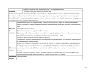 -Observar 12 horas, con gases iniciales. Hospitalizar e iniciar manejo para asfixia
Características operativas (sensibilidad y especificidad)

Decisión sobre adaptación o desarrollo de Novo: Para la búsqueda de guías de práctica clínica se utilizaron diferentes estrategias según la
Desenlaces

base de datos consultada, sin encontrar hasta el momento ninguna guía que responda a las preguntas planteadas en el presente proyecto.

Ante la dificultad de conseguir guías que fueran adaptables a nuestro contexto, se procedió a la búsqueda de estudios primarios para generar
recomendaciones de novo según la evidencia disponible.

Para obtener información que pudiera responder la pregunta de investigación se realizó una búsqueda sistemática de la

literatura utilizando los términos de indexación relevantes para la pregunta de interés en las principales bases de datos (ver

Búsqueda
de
evidencia

tabla).

Criterios de inclusión y exclusión:

Población: recién nacidos con sospecha de asfixia perinatal.

Tipo de estudios: Se excluyeron estudios con menos de 5 casos o aquellos que incluían niños con malformaciones mayores,
anormalidades cromosómicas o sepsis, estudios en idiomas diferentes al español o inglés.

Desenlaces: Características operativas de las pruebas de interés.

Tipo de estudio: estudios de pruebas diagnósticas o experimentos clínicos aleatorizados. No se incluyeron tampoco estudios
en idiomas diferentes de inglés y español.

A partir de los resultados de la búsqueda se encontraron 240 artículos. Los artículos completos fueron evaluados por pares
Selección de
estudios

Información
adicional

metodológicos, extrayéndose información acerca de la calidad del estudio (utilizando la herramienta SIGN), características
operativas y conclusiones. Las dificultades en la extracción de la información fueron resueltas por la evaluación por los
revisores.

Dentro de los estudios evaluados se recuperó un metanálisis (6) que evaluó la asociación entre el pH de sangre de cordón
umbilical y desenlaces a largo plazo, encontrando 51 artículos y un total de 481.753 neonatos.
Tablas de evidencia

228

 