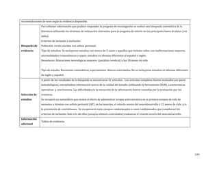 recomendaciones de novo según la evidencia disponible.

Para obtener información que pudiera responder la pregunta de investigación se realizó una búsqueda sistemática de la

literatura utilizando los términos de indexación relevantes para la pregunta de interés en las principales bases de datos (ver
tabla).

Búsqueda de
evidencia

Criterios de inclusión y exclusión:

Población: recién nacidos con asfixia perinatal.

Tipo de estudios: Se excluyeron estudios con menos de 5 casos o aquellos que incluían niños con malformaciones mayores,
anormalidades cromosómicas o sepsis, estudios en idiomas diferentes al español o inglés.

Desenlaces: Alteraciones neurológicas mayores (parálisis cerebral) a los 18 meses de vida

Tipo de estudio: Revisiones sistemáticas, experimentos clínicos controlados. No se incluyeron estudios en idiomas diferentes
de inglés y español.

A partir de los resultados de la búsqueda se encontraron 42 artículos. . Los artículos completos fueron evaluados por pares
metodológicos, extrayéndose información acerca de la calidad del estudio (utilizando la herramienta SIGN), características
Selección de
estudios

operativas y conclusiones. Las dificultades en la extracción de la información fueron resueltas por la evaluación por los
revisores.

Se recuperó un metanálisis que evaluó el efecto de administrar terapia anticonvulsiva en la primera semana de vida de

neonatos a término con asfixia perinatal (AP), en las muertes, el retardo severo del neurodesarrollo ≥ 12 meses de vida, y/o
la prevención de convulsiones. Se recuperaron siete ensayos randomizados o cuasi randomizados que cumplieron los

Información
adicional

criterios de inclusión. Solo tres de ellos (ensayos clínicos controlados) evaluaron el retardo severo del neurodesarrollo.
Tablas de evidencia

249

 