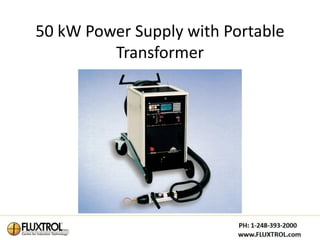 50 kW Power Supply with Portable
         Transformer
 