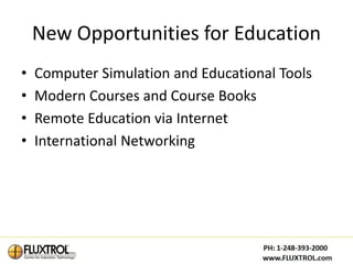 New Opportunities for Education
•   Computer Simulation and Educational Tools
•   Modern Courses and Course Books
•   Remote Education via Internet
•   International Networking
 