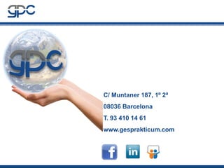 C/ Muntaner 187, 1º 2ª
08036 Barcelona
T. 93 410 14 61
www.gesprakticum.com

 