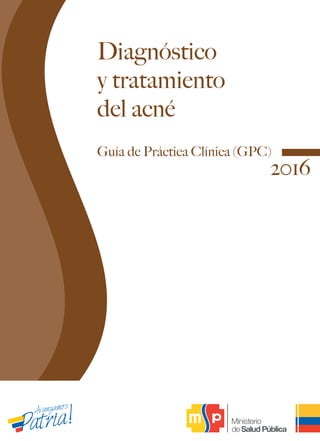 Guía de Práctica Clínica (GPC)
Diagnóstico
y tratamiento
del acné
2016
 
