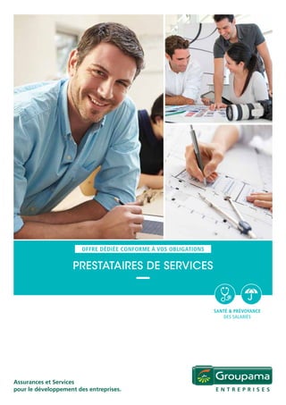 Assurances et Services
pour le développement des entreprises.
prestataires de services
offre dédiée conforme à vos obligations
santé & prévoyance
des salariés
 