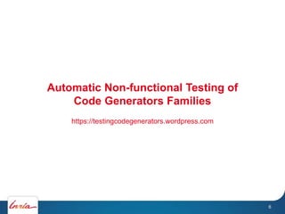 Automatic Non-functional Testing of
Code Generators Families
https://testingcodegenerators.wordpress.com
6
 