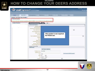 UNCLASSIFIED
UNCLASSIFIED
HOW TO CHANGE YOUR DEERS ADDRESS
17
 