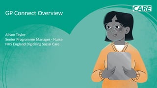 GP Connect Overview
Alison Taylor
Senior Programme Manager - Nurse
NHS England Digitising Social Care
 