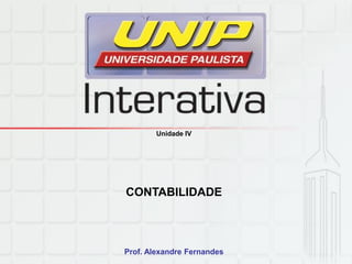 Unidade IV
CONTABILIDADE
Prof. Alexandre Fernandes
 