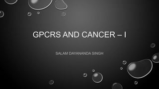 GPCRS AND CANCER – I
SALAM DAYANANDA SINGH

 