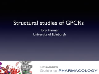 Structural studies of GPCRs
Tony Harmar
University of Edinburgh

 