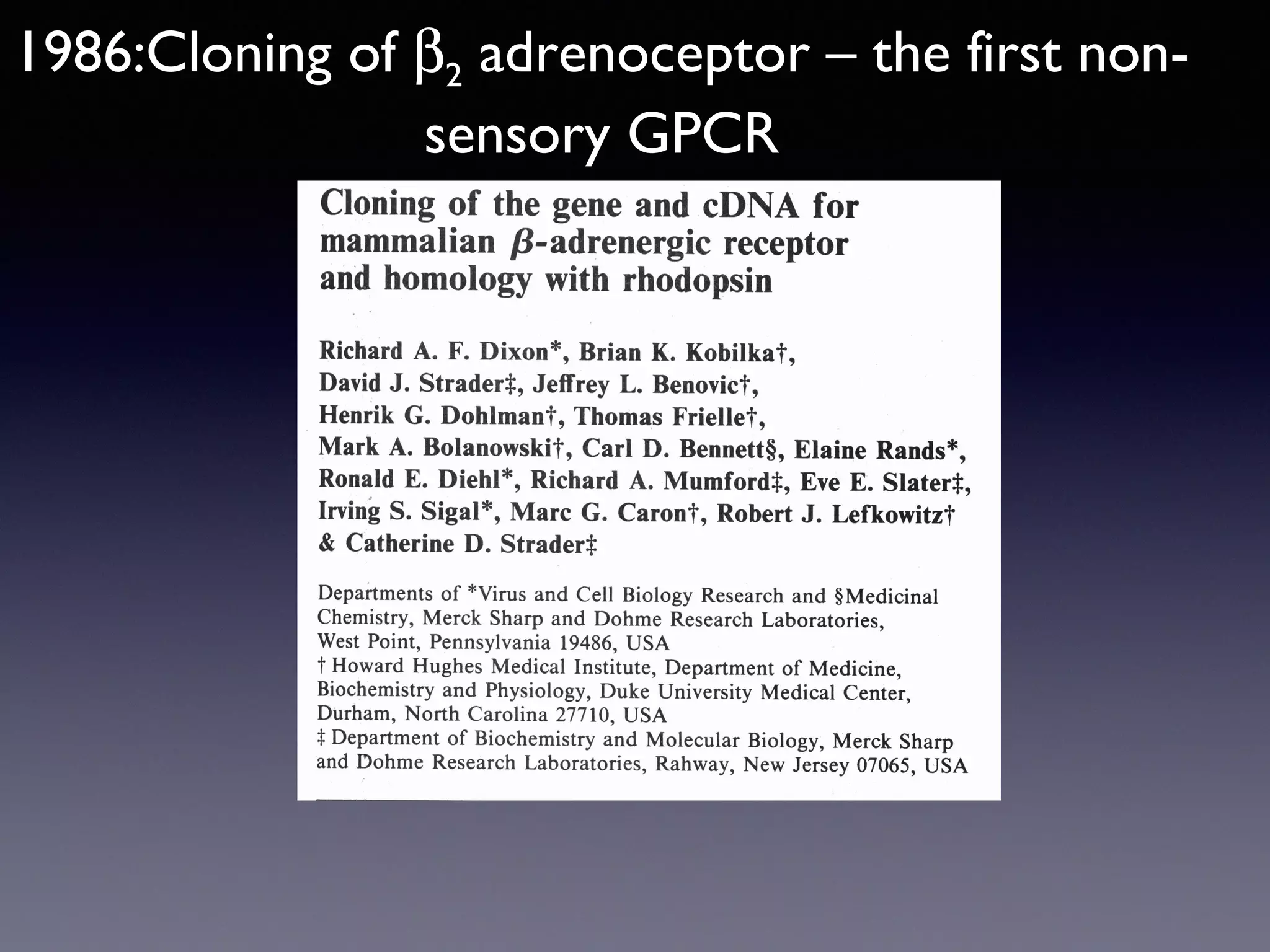 1986:Cloning of β2 adrenoceptor – the first nonsensory GPCR

 