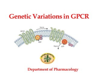 Genetic Variations in GPCR
Department of Pharmacology
 