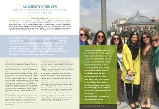 “Having worked and lived in
the Middle East for 10 years
I was inspired to develop
academic centers that focus
on the potential for positive
change in the Middle East.
At the University of Denver,
we established the Center
for Middle East Studies
which supports the view
that democracy can emerge
in the Middle East, and at
Northwestern the focus is on
the changing social, cultural
and political developments in
the region.”
JOHN DEBLASIO - FOUNDER OF
GPD CHARITABLE TRUST
GPD SUPPORT
CMES provides a platform for engaging students and the
broader community through academic scholarship, community
engagement, and experiential learning. The focus is on timely
analysis of critical current issues and thought leadership on
broader topics such as liberalism, radicalism and sectarianization.
CMES convenes major thematic events in partnership with the
best and brightest scholars, policymakers, and intellectuals from
around the world. In 2015 CMES developed two major initiatives.
The first was a ground-breaking specialization focused on the role
of religion in international affairs. One of the first such programs
in the United States, this specialization allows students to obtain
an academic certificate or a Minor in the Study of Religion and
International Affairs. The second initiative is an experiential
learning program that supports student travel to and internships
in the Middle East. Another GPD grantee, Syria Direct based
in Amman Jordan, now hosts interns from Korbel and shares
communication strategies and initiatives as a result of this
program.
IMPACT TO DATE
Since 2012, CMES has held over 40 lectures and presentations
and sent faculty experts to participate in panels around the world.
CMES’s programs have been featured on the BBC, Al Jazeera,
CNN and in the New York Times and faculty publications have
been discussed in Foreign Affairs, The Nation and the New York
Review of Books.
CMES’s reach and programmatic reputation have already
extended well beyond the Denver region. Visiting presenters over
the last three years have included issue area experts from other
GPD grantee organizations like the Chicago Council on Global
Affairs and the Interfaith Youth Core, as well as the American
University of Beirut, Columbia University, Stanford University and
the Hebrew University in Jerusalem.
CMES has become a cornerstone of Middle East education
for the Denver community and beyond, enriching hundreds
of students’ lives through experiential learning opportunities,
thought leadership and innovative educational opportunities.
WHAT’S NEXT
In 2015 GPD will continue to build on our successful engagement
with the Denver community by supporting a new collaboration
between CMES and WorldDenver to design a speaker series
that will engage the broader public in dialogue with experts on
current events in the Middle East. The partnership would build
an important bridge between the Korbel School and the Denver
community seeking to engage in international issues.
In addition to seeking new opportunities, CMES will continue
to develop programs and resources focused on timely regional
issues and on topics promoting the idea that Islam and
democracy can co-exist in the Middle East.
“OUR VISION FOR THE FUTURE IS TO MAKE THE UNIVERSITY
OF DENVER A LEADING ACADEMIC INSTITUTION FOR THE
STUDY OF THE MIDDLE EAST. WE HOPE USE OUR CENTER
FOR MIDDLE EAST STUDIES TO ACCOMPLISH THIS GOAL
SO THAT IT WILL RIVAL MORE PROMINENT ACADEMIC
INSTITUTIONS SUCH AS HARVARD, YALE, PRINCETON AND
COLUMBIA.” (Nader Hashemi, CMES Director)
UNIVERSITYOFDENVER
Highlight 3: Center for Middle East Studies at the
University of Denver
OVERVIEW AND MISSION
In 2012 GPD pledged two million dollars over ten years to launch and establish the Center for Middle East Studies (CMES)
at University of Denver’s Josef Korbel School of International Studies. CMES generates scholarly research and fosters
public understanding of the Middle East and the broader Islamic world’s societies, political systems, and international
relations through dialogue and debate on the contemporary politics of the region. The first academic center of its kind
in Colorado, CMES focuses specifically on the relationship between Islamic societies and democracy in the context of
the modern Middle East and supports the concept that democratic governance can and will emerge in the region.
GPD CHARITABLE TRUST PHILANTHROPY REPORT | 16 & 17
 