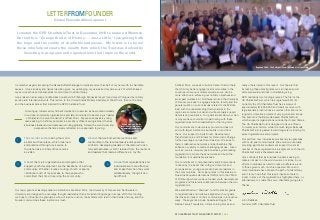 I created the GPD Charitable Trust in December 2010 to make a difference.
Our motto is “Change the Arc of History…..Just a Little,” recognizing both
the hope and the reality of charitable endeavors. My intent is to honor
those who helped create the wealth from which the Trust was derived by
investing in programs and organizations that improve the world.
LETTERFROMFOUNDER
GlobalPeaceAndDevelopment
I remember eagerly accepting the Gates-Buffett challenge to dedicate more than half of my net-worth to charitable
causes. It was an easy and natural decision given my upbringing, my values and my career—all of which shaped
my service ethos and philosophical commitment to philanthropy.
I was raised in an average middle-class household in Pittsburgh Pennsylvania yet found myself intrigued by military
service and international work. This led me to the United States Military Academy at West Point, then to the Army
and the business career that inspired the GPD Charitable Trust.
Our major grants at leading academic institutions like West Point, the University of Denver and Northwestern
University are designed to encourage thought leadership that is broad and long-range in scope. With this funding
we hope to influence the graduates who will lead our nation, the scholars who lead in their fields of study, and the
broader communities these institutions touch.
Growing up I observed my father’s dedication to service as he worked tirelessly
in our local community organizations and later committed to becoming a “leader
of character to serve the nation” at West Point. My experiences as a young
man seeking to fulfill my potential, as a military officer serving abroad, then as
a business leader and entrepreneur working globally, formed the world view and
perspective that are closely reflected in our approach to giving:
1 2
3
The commitment to making the world
a safer and freer place, which I learned
and practiced through my service to
the nation as a military officer and as
a civilian.
A belief that civic organizations and programs that
support youth development are the backbone of a strong
community. Whether it was scouting, church or sports,
I attribute much of my success to the people who
committed their time to serving the community.
4
A belief that organizations and
individuals are more effective
and impactful when they work
collaboratively, though it can
be difficult.
A belief that well-timed interventions and
mentorship in the late-teen/early adult years are
critical to developing leaders of character who can
fully self-actualize, which I learned from the mentors
and leaders that made a difference in my life.
At West Point, we seek to build a Center that will help
the US Army better engage local communities in the
countries where our soldiers operate so we can be
more effective in achieving our military objectives and
avoid past mistakes. At Northwestern and the University
of Denver, we seek to engage students, faculty and the
general public on current issues related to the Middle
East with the understanding that dynamics in the
region are complex but can and will eventually support
democratic governance. Our goals are ambitious, which
is why we have committed to partnering with these
organizations and their leadership for the long term.
Our commitment to democracy promotion does not
end with larger institutions but builds on and from
them. Our support to Syria Direct, Development
Transformations, and Partners for Democratic Change
further leverages our reach and mission. We seek to
foster collaborative networks and partnerships that
enhance our ability to tackle challenging issues. Given
our size, we are uniquely positioned as a grant-making
organization to create these networks and build the
foundation for sustainable success.
Our commitment to late-teen/early adult interventions
is driven by the belief that with good mentors and
some patience, young people can become leaders in
their communities. Our major grants in this area are to
Nuestros Pequeños Hermanos (NPH) and to the YMCA
of Pittsburgh where we have funded youth development
programs and fostered a collaboration between the two
organizations.
We established our “Stardust” fund for smaller grants
to organizations and initiatives aligned with our goals
that make an impact on their communities in innovative
ways. These grants include Spearhead Rugby, The
Rabine Family Foundation, Illinois Joining Forces and
many others listed in this report. Our hope is that
by making these small grants we can inspire social
entrepreneurial practices in charitable giving.
GPD maintains two funding sources. The first is the
US Charitable Trust, which is a registered 501c (3).
Currently the US Charitable Trust has a corpus of
approximately $14,000,000 and funds our work with
large academic institutions as well as other short and
long-term domestic projects of varying size and scope.
The second is the Bermuda-based Charitable Trust
which supports organizations outside the United States.
The US Charitable Trust is designed to have a fifteen
to twenty year horizon while the much larger Bermuda
Charitable Trust is geared toward longer-term funding for
select organizations and projects.
Our portfolio now includes approximately ten grantees
with multi-year commitments. We envision eventually
providing significant endowment support to a small
number of these organizations in alignment with the US
Charitable Trust’s scheduled sunset.
I am confident that as individual funders seeking to
make an impact on the world we are not alone in our
efforts. Individuals can and do make a difference, and
to those given much, much is expected. More and
more individuals have chosen the path of philanthropy
and it is my hope that this report inspires others to
invest in some of the organizations highlighted here, or,
alternatively, to create their own charitable giving plan.
Thanks,
John DeBlasio
Founder, GPD Charitable Trust
Baghdad 2005 - The Sallyport Team that made it all possible
GPD CHARITABLE TRUST PHILANTHROPY REPORT | 2 & 3
John and his dad who
inspired him through his
example of community
service
 