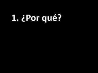 1. ¿Por qué?<br />