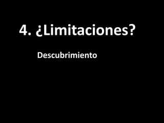 4. ¿Limitaciones?<br />