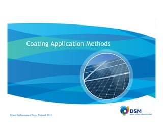 Coating Application Methods




Glass Performance Days, Finland 2011
 