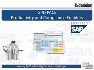 Keeping PACE with Today’s Business Challenges
GPD PACE
Productivity and Compliance Enablers
 