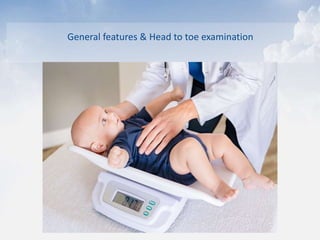 General features & Head to toe examination
 