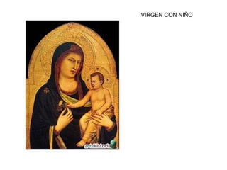 VIRGEN CON NIÑO
Los fondos dorados
son típicos de la pintura
gótica

 