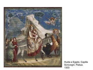 Huida a Egipto. Capilla
Scrovegni. Padua.
1303

 