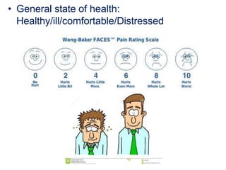 • General state of health:
Healthy/ill/comfortable/Distressed
 