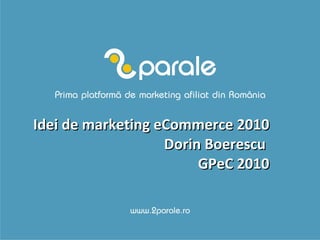 Idei de marketing eCommerce 2010  Dorin Boerescu  GPeC 2010 