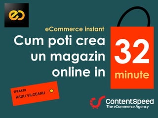 eCommerce instant
Cum poti crea
un magazin
online in
32minute
 